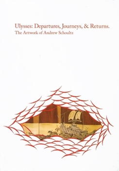 Hardcover Ulysses; Departures, Journeys, & Returns: The Artwork of Andrew Schoultz Book