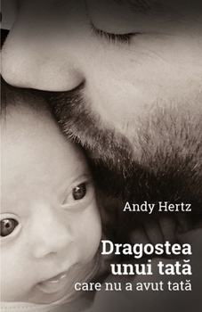 Paperback Dragostea unui tata care nu a avut tata [Romanian] Book