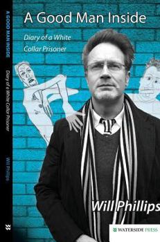Hardcover A Good Man Inside: Diary of a White Collar Prisoner Book