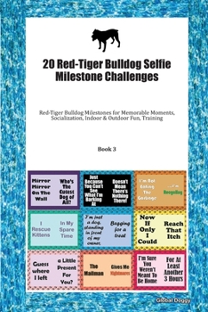 20 Red-Tiger Bulldog Selfie Milestone Challenges: Red-Tiger Bulldog Milestones for Memorable Moments, Socialization, Indoor & Outdoor Fun, Training Book 3