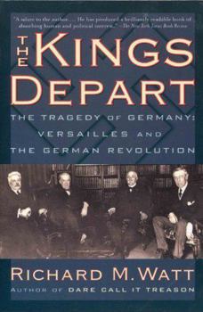 Paperback The kings depart: The tragedy of Germany : Versailles and the German revolution Book