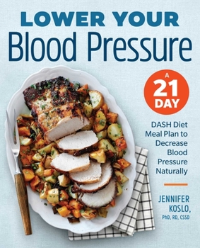 Paperback Lower Your Blood Pressure: A 21-Day Dash Diet Meal Plan to Decrease Blood Pressure Naturally Book