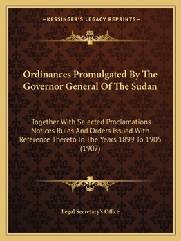 Paperback Ordinances Promulgated By The Governor General Of The Sudan: Together With Selected Proclamations Notices Rules And Orders Issued With Reference There Book