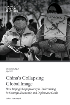 Paperback China's Collapsing Global Image: How Beijing's Unpopularity Is Undermining Its Strategic, Economic, and Diplomatic Goals Book