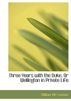 Hardcover Three Years with the Duke, or Wellington in Private Life [Large Print] Book