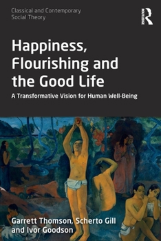 Paperback Happiness, Flourishing and the Good Life: A Transformative Vision for Human Well-Being Book