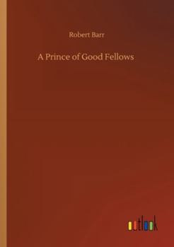 A Prince of Good Fellows ...: Illustrated by Edmund J. Sullivan