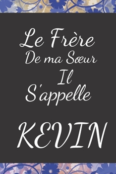 Le Frère de ma Sœur il s'appelle KEVIN (French Edition)