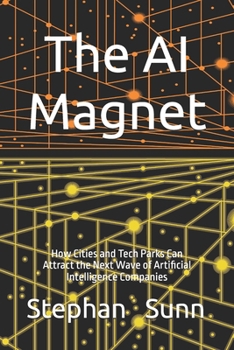 The AI Magnet: How Cities and Tech Parks Can Attract the Next Wave of Artificial Intelligence Companies