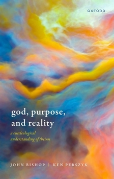 Hardcover God, Purpose, and Reality: A Euteleological Understanding of Theism Book