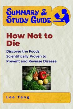 Paperback Summary & Study Guide - How Not to Die: Discover the Foods Scientifically Proven to Prevent and Reverse Disease Book