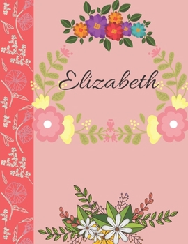 Elizabeth: Personalized Notebook for Women and Girls, Floral Composition Cover Journals to Write in. Personalized Gift. Garden Flowers Pattern
