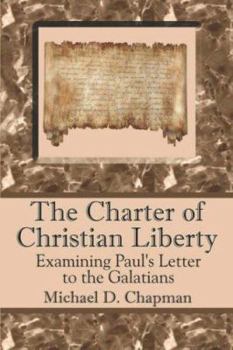 Paperback The Charter of Christian Liberty: Examining Paul's Letter to the Galatians Book