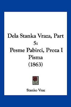 Paperback Dela Stanka Vraza, Part 5: Pesme Pabirci, Proza I Pisma (1863) [Chinese] Book