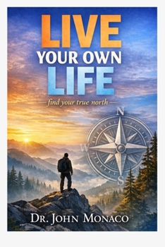 LIVE YOUR OWN LIFE Find Your True North: find your true north: find Your True North