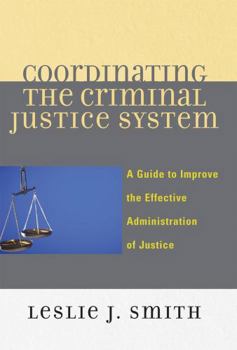 Paperback Coordinating the Criminal Justice System: A Guide to Improve the Effective Administration of Justice Book