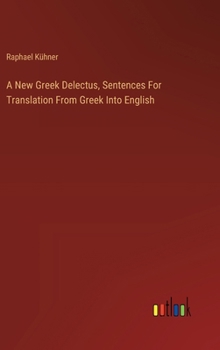 Hardcover A New Greek Delectus, Sentences For Translation From Greek Into English Book