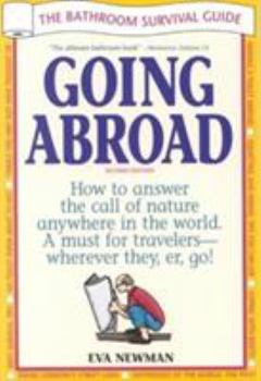Going Abroad The Bathroom Survival Guide A Comprehensive Guide to Answering the Call of Nature Anywhere in the World from Using the Ubiquitous Squat Toilet to the Bidet