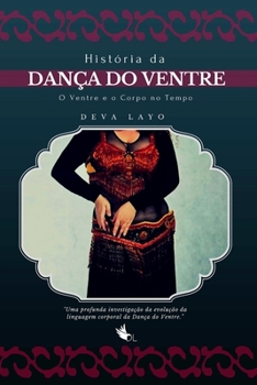 Paperback Hist?ria da Dan?a do Ventre: O Ventre e o Corpo no Tempo - Evolu??o e Desenvolvimento da Linguagem Corporal [Portuguese] Book
