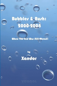 Paperback Bubbles & Bush 2000-2008: When The End Was Still Ahead Book