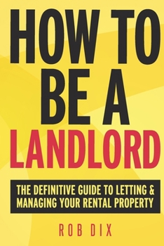 Paperback How To Be A Landlord: The Definitive Guide to Letting and Managing Your Rental Property Book