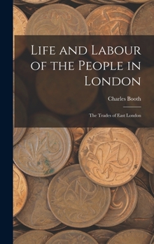 Hardcover Life and Labour of the People in London: The Trades of East London Book