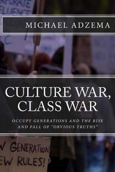 Paperback Culture War, Class War: Occupy Generations and the Rise and Fall of Obvious Truths Book