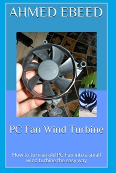 PC Fan Wind Turbine: How to turn an old PC Fan into a small wind turbine the easy way