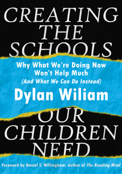Paperback Creating the Schools Our Children Need: Why What We're Doing Now Won't Help Much (and What We Can Do Instead) (Explore Strategies That Help Districts Book