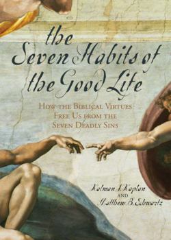 Hardcover The Seven Habits of the Good Life: How the Biblical Virtues Free Us from the Seven Deadly Sins Book