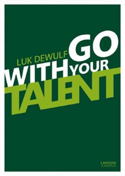 Paperback Go with Your Talent!: What Is Talent? How Can You Develop Your Talent? And What about the Things You Are Less Good At? Book