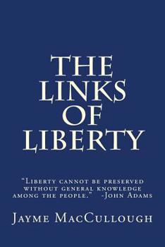 Paperback The Links of Liberty: Liberty cannot be preserved without general knowledge among the people. -John Adams Book