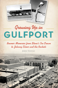 Growing Up in Gulfport: Boomer Memories from Stone’s Ice Cream to Johnny Elmer and the Rockets