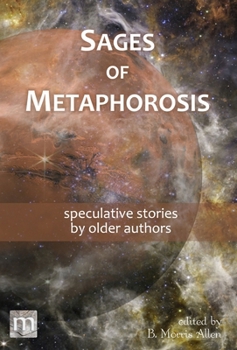 Hardcover Sages of Metaphorosis: speculative stories by older authors Book