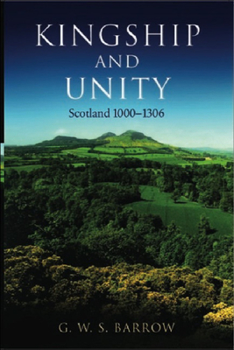 Kingship and Unity: Scotland, 1000-1306 (New History of Scotland) - Book #2 of the New History of Scotland