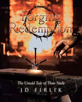 Paperback Forging Redemption: The Untold Tale of Three Nails Book