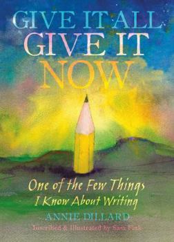 Hardcover Give It All, Give It Now: One of the Few Things I Know about Writing Book