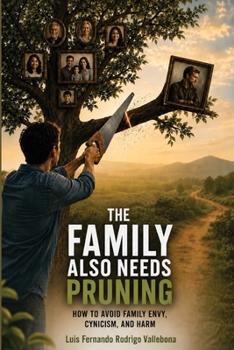 The Family Also Needs Pruning: How to Avoid Family Envy, Cynicism, and Harm