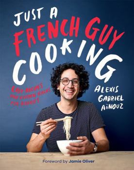 Hardcover Just a French Guy Cooking: Easy Recipes and Kitchen Hacks for Rookies Book