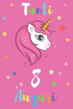 Tanti 8 Auguri: Regali Per Bambini O Bambine - Con Spazio Per Scrivere E Disegnare - Diario O Agenda Per Regalo