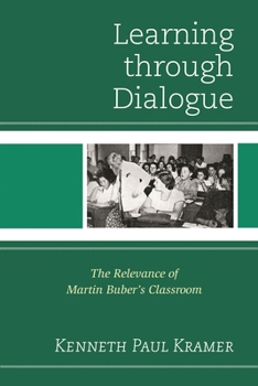 Paperback Learning Through Dialogue: The Relevance of Martin Buber's Classroom Book