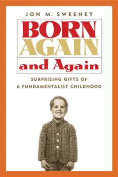 Hardcover Born Again and Again: Surprising Gifts of a Fundamentalist Childhood Book