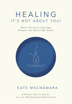 Paperback Healing: It's Not about You!: When Personal Courage Shapes the World We Share Book