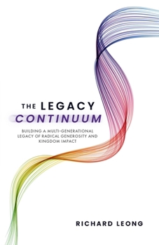 Paperback The Legacy Continuum: Building a Multi-Generational Legacy of Radical Generosity and Kingdom Impact Book