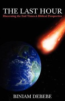 Paperback The Last Hour: Discerning the End Times-A Biblical Perspective Book