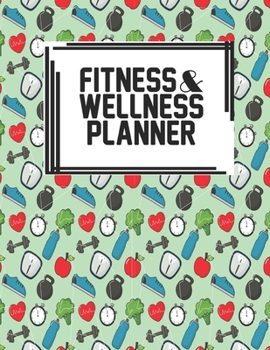 Fitness & Wellness Planner: Fitness & Wellness Gym Workout Training Diet Record Progress Self Care Planner Tracker