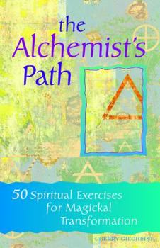 Paperback The Alchemist's Path: 50 Spiritual Exercises for Magickal Transformation Book