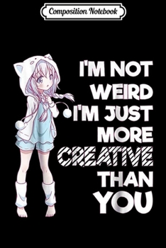 Composition Notebook: Cute Kawaii I'm Not Weird I'm Creative Anime  Journal/Notebook Blank Lined Ruled 6x9 100 Pages