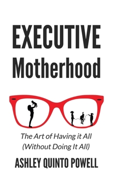 Paperback Executive Motherhood: The Art of Having It All Without Doing It All Book