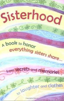 Sisterhood: A Book to Honor Everything Sisters Share, from Secrets and Memories to Laughter and Clothes